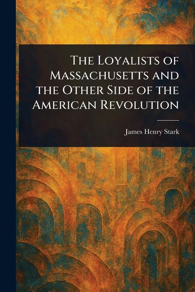 Produktbild: The Loyalists of Massachusetts and the Other Side of the American Revolution