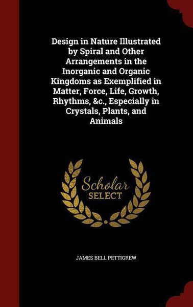 Produktbild: Design in Nature Illustrated by Spiral and Other Arrangements in the Inorganic and Organic Kingdoms as Exemplified in Matter, Force, Life, Growth, Rhy
