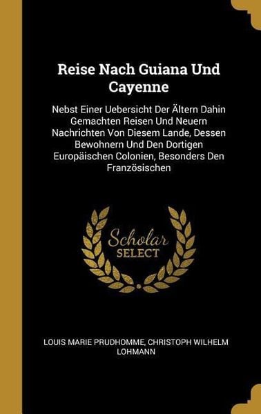 Produktbild: Reise Nach Guiana Und Cayenne: Nebst Einer Uebersicht Der &Auml;ltern Dahin Gemachten Reisen Und Neuern Nachrichten Von Diesem Lande, Dessen Bewohnern Und