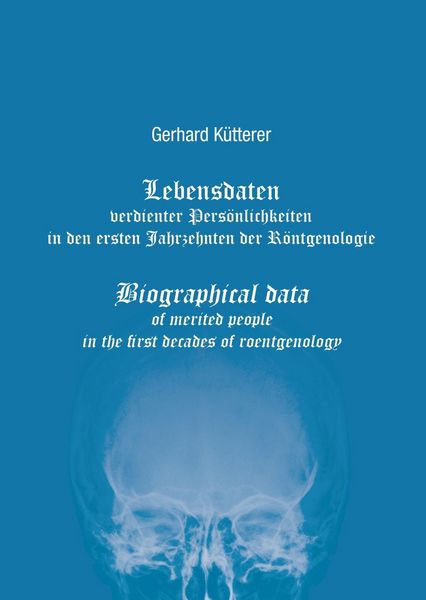 Produktbild: Lebensdaten verdienter Pers&ouml;nlichkeiten in den ersten Jahrzehnten der R&ouml;ntgenologie