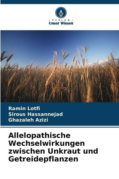 Allelopathische Wechselwirkungen zwischen Unkraut und Getreidepflanzen, Taschenbuch von Ramin Lotfi , Sirous Hassannejad , Ghazaleh Azizi, Verlag