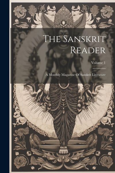 Produktbild: The Sanskrit Reader: A Monthly Magazine Of Sanskrit Literature; Volume 1