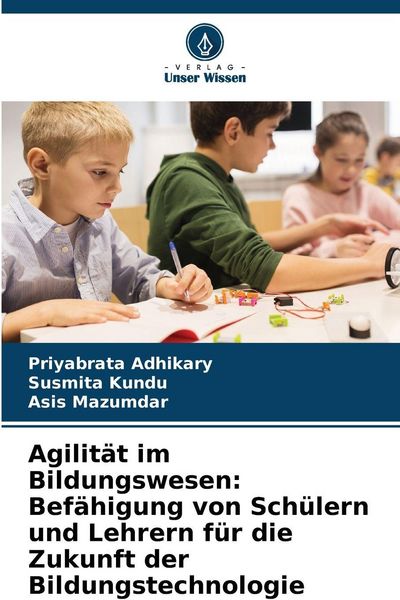 Produktbild: Agilit&auml;t im Bildungswesen: Bef&auml;higung von Sch&uuml;lern und Lehrern f&uuml;r die Zukunft der Bildungstechnologie
