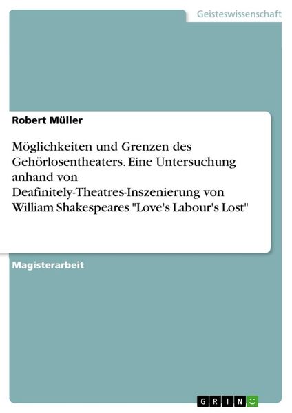 Möglichkeiten und Grenzen des Gehörlosentheaters. Eine Untersuchung anhand von Deafinitely-Theatres-Inszenierung von Wil