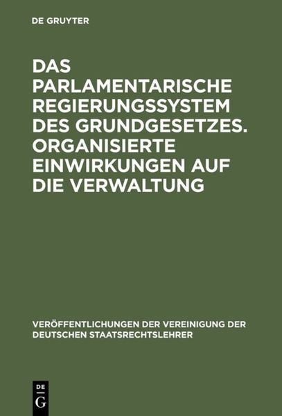 Produktbild: Das parlamentarische Regierungssystem des Grundgesetzes. Organisierte Einwirkungen auf die Verwaltung