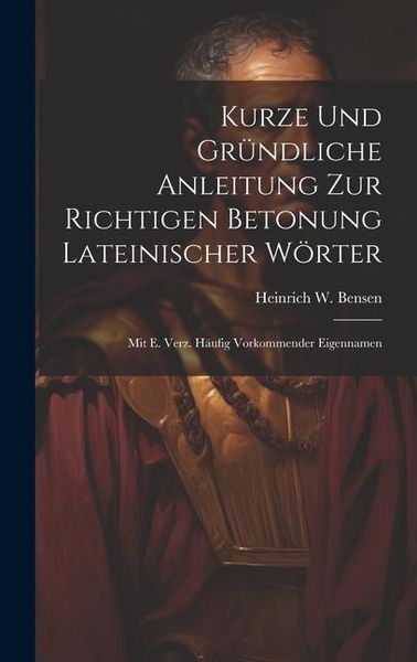 Produktbild: Kurze Und Gr&uuml;ndliche Anleitung Zur Richtigen Betonung Lateinischer W&ouml;rter: Mit E. Verz. H&auml;ufig Vorkommender Eigennamen
