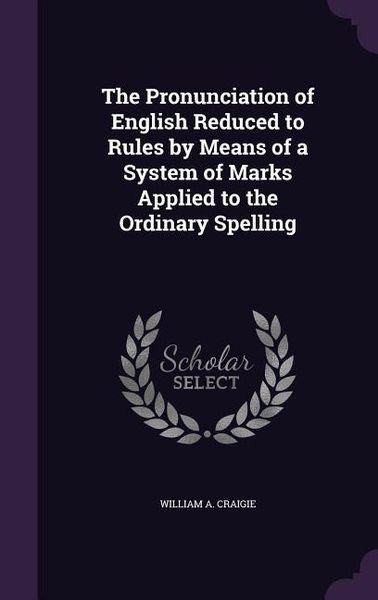 Produktbild: The Pronunciation of English Reduced to Rules by Means of a System of Marks Applied to the Ordinary Spelling
