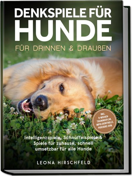 Produktbild: Denkspiele f&uuml;r Hunde f&uuml;r drinnen & drau&szlig;en: Intelligenzspiele, Schn&uuml;ffelspiele & Spiele f&uuml;r zuhause, schnell umsetzbar f&uuml;r alle Hunde &ndash; inkl. 8‑Wochen-Trainingsplan, Impulskontrolle, Parcours uvm.