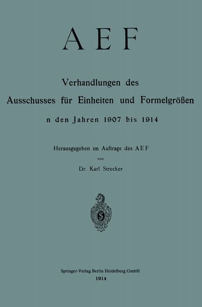 Produktbild: AEF Verhandlungen des Ausschusses f&uuml;r Einheiten und Formelgr&ouml;&szlig;en in den Jahren 1907 bis 1914