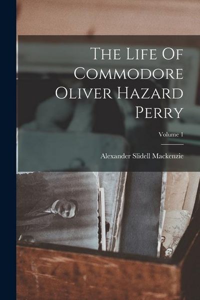 Produktbild: The Life Of Commodore Oliver Hazard Perry; Volume 1