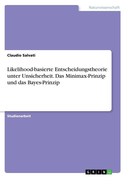 Produktbild: Likelihood-basierte Entscheidungstheorie unter Unsicherheit. Das Minimax-Prinzip und das Bayes-Prinzip