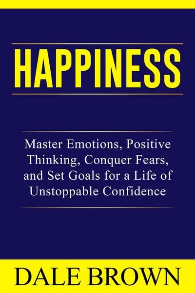 Produktbild: Happiness: Master Emotions, Positive Thinking, Conquer Fears, and Set Goals for a Life of Unstoppable Confidence and Joy