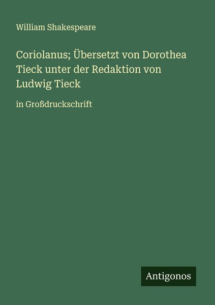 Produktbild: Coriolanus; &Uuml;bersetzt von Dorothea Tieck unter der Redaktion von Ludwig Tieck