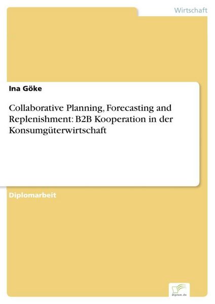 Produktbild: Collaborative Planning, Forecasting and Replenishment: B2B Kooperation in der Konsumg&uuml;terwirtschaft
