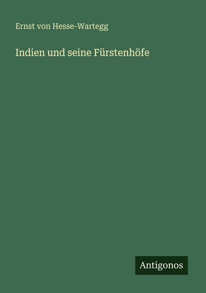 Indien und seine Fürstenhöfe, Taschenbuch von Ernst Hesse-Wartegg, Antigonos Verlag, 9783563937259