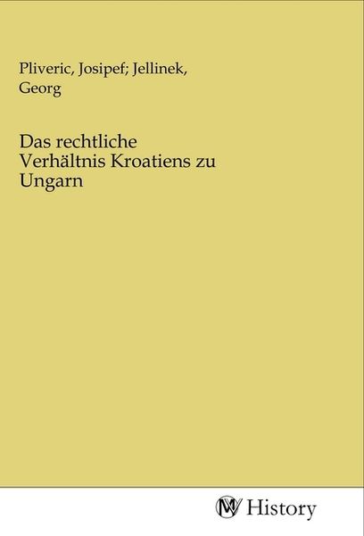 Das rechtliche Verhältnis Kroatiens zu Ungarn, Taschenbuch von , MV-History, 9783968721743