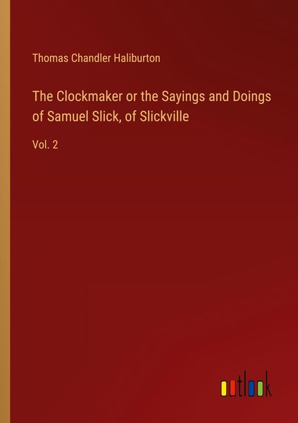 Produktbild: The Clockmaker or the Sayings and Doings of Samuel Slick, of Slickville