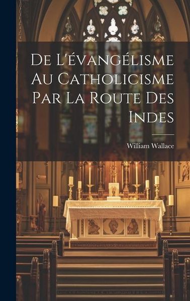 Produktbild: De L'&eacute;vang&eacute;lisme Au Catholicisme Par La Route Des Indes
