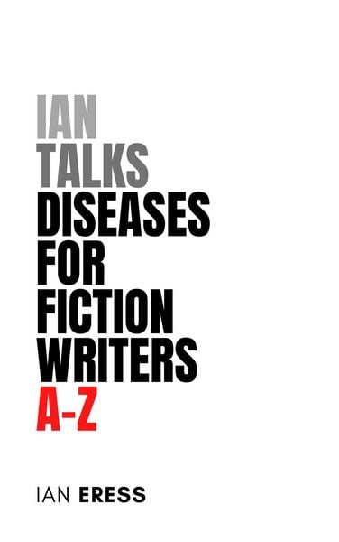 Produktbild: Ian Talks Diseases For Fiction Writers A-Z (Topics for Writers, #2)