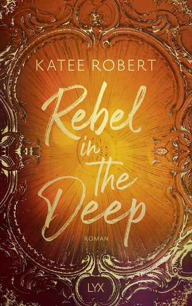 Rebel in the Deep, Taschenbuch von Katee Robert, Lyx, 978-3-7363-2707-8