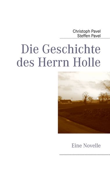 Die Geschichte des Herrn Holle, Taschenbuch von Christoph Pavel , Steffen Pavel, BoD – Books on Demand, 9783837084825
