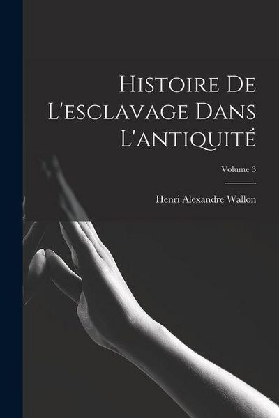 Produktbild: Histoire De L'esclavage Dans L'antiquit&eacute;; Volume 3