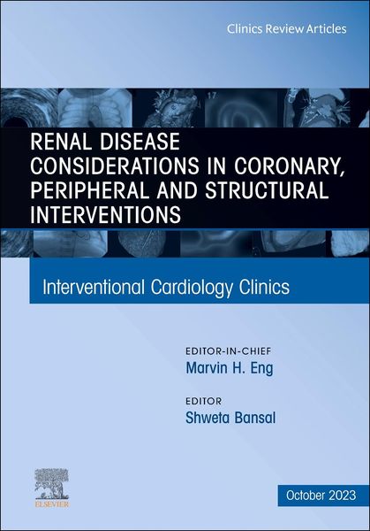 Produktbild: Renal Disease and Coronary, Peripheral and Structural Interventions, an Issue of Interventional Cardiology Clinics