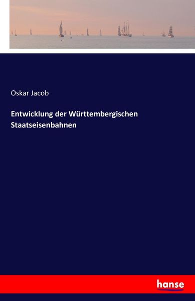 Entwicklung der Württembergischen Staatseisenbahnen, Taschenbuch von Oskar Jacob, Hansebooks, 9783742846518