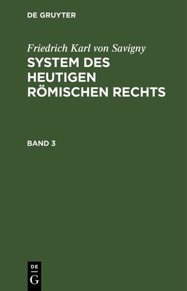 Friedrich Karl von Savigny: System des heutigen römischen Rechts / Friedrich Karl von Savigny: System des heutigen römis