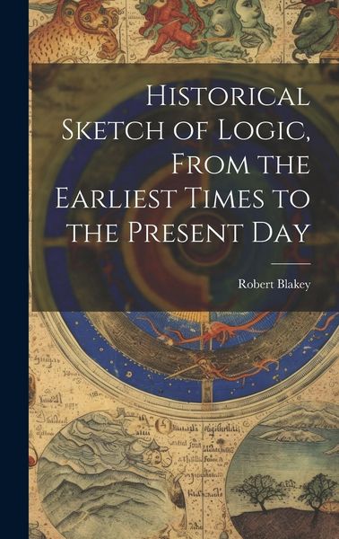 Produktbild: Historical Sketch of Logic, From the Earliest Times to the Present Day