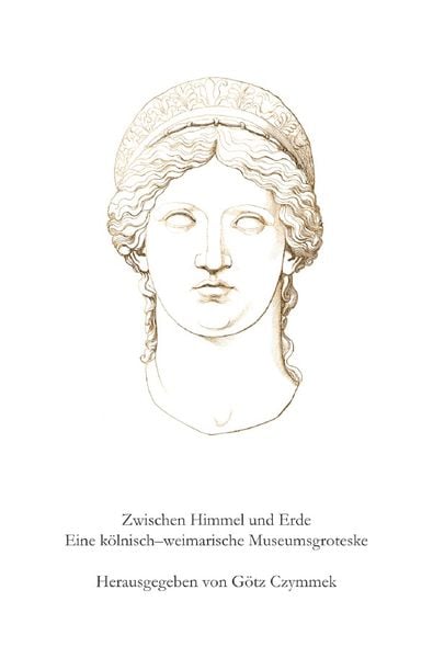Produktbild: Zwischen Himmel und Erde. Eine k&ouml;lnisch&ndash;weimarische Museumsgroteske