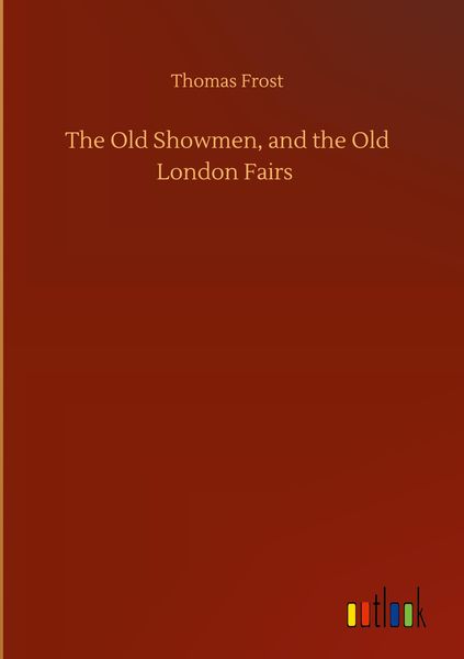 Produktbild: The Old Showmen, and the Old London Fairs