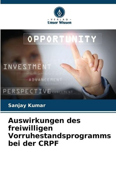 Auswirkungen des freiwilligen Vorruhestandsprogramms bei der CRPF, Taschenbuch von Sanjay Kumar, Verlag Unser Wissen, 9786209847202