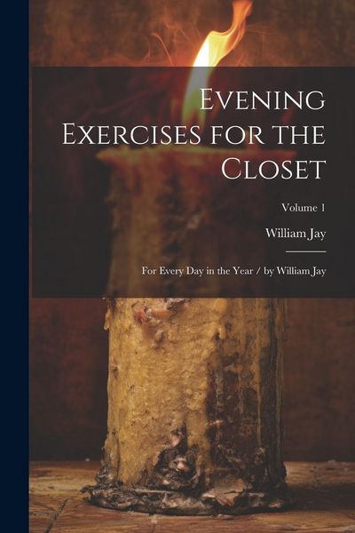 Produktbild: Evening Exercises for the Closet: For Every Day in the Year / by William Jay; Volume 1