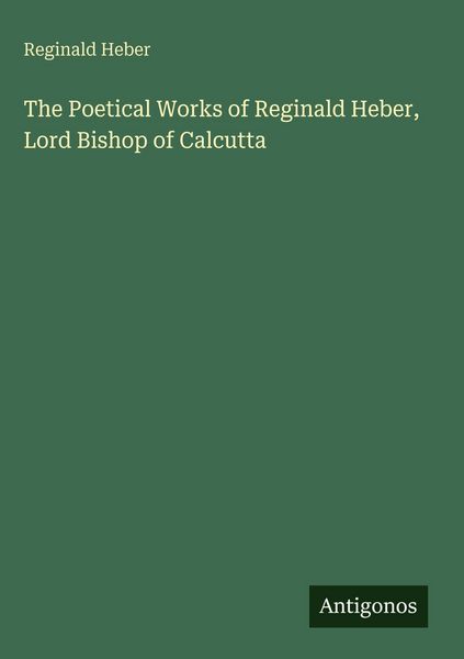 Produktbild: The Poetical Works of Reginald Heber, Lord Bishop of Calcutta