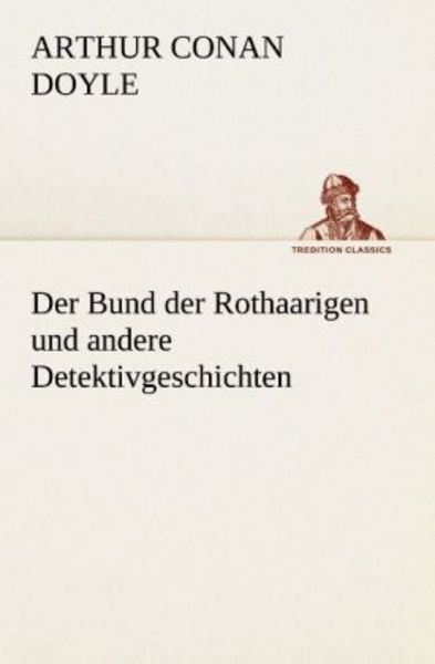 Der Bund der Rothaarigen und andere Detektivgeschichten, Taschenbuch von Arthur Conan Doyle, Tredition, 9783849529659