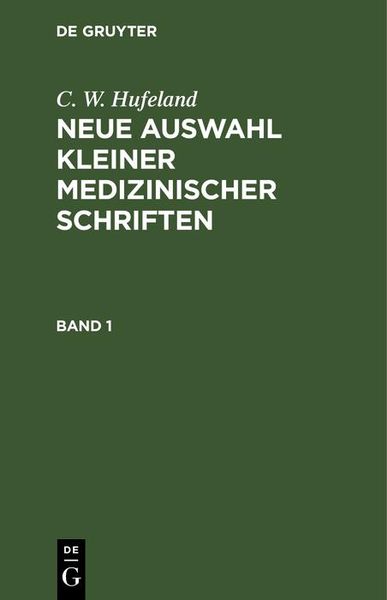 Produktbild: C. W. Hufeland: Neue Auswahl kleiner medizinischer Schriften. Band 1
