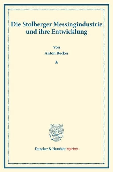 Die Stolberger Messingindustrie und ihre Entwicklung., Taschenbuch von Anton Becker, Duncker & Humblot, 9783428178360