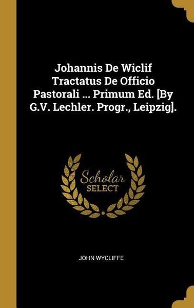 Produktbild: Johannis de Wiclif Tractatus de Officio Pastorali ... Primum Ed. [by G.V. Lechler. Progr., Leipzig].
