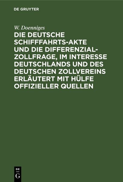 Produktbild: Die deutsche Schifffahrts-Akte und die Differenzial-Zollfrage, im Interesse Deutschlands und des deutschen Zollvereins erl&auml;utert mit H&uuml;lfe offizieller Quellen