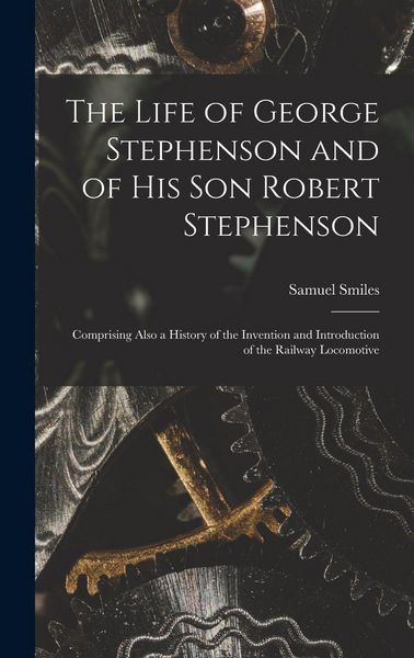 Produktbild: The Life of George Stephenson and of His Son Robert Stephenson
