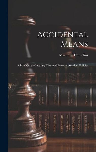 Produktbild: Accidental Means: A Brief On the Insuring Clause of Personal Accident Policies
