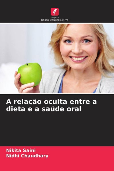 Produktbild: A rela&ccedil;&atilde;o oculta entre a dieta e a sa&uacute;de oral