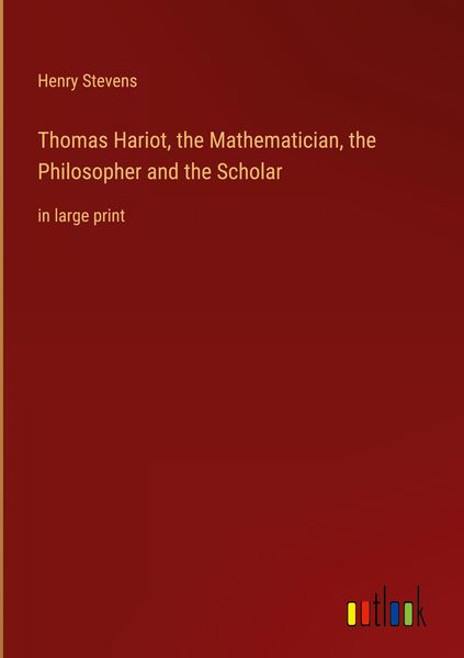 Produktbild: Thomas Hariot, the Mathematician, the Philosopher and the Scholar