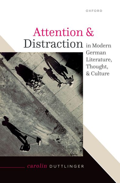 Produktbild: Attention and Distraction in Modern German Literature, Thought, and Culture