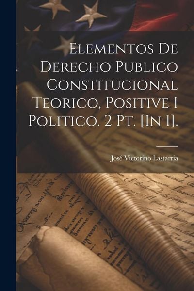 Produktbild: Elementos De Derecho Publico Constitucional Teorico, Positive I Politico. 2 Pt. [In 1].