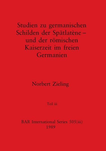 Produktbild: Studien zu germanischen Schilden der Sp&auml;tlat&egrave;ne - und der r&ouml;mischen Kaiserzeit im freien Germanien, Teil iii