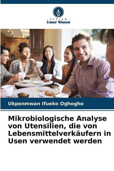Mikrobiologische Analyse von Utensilien, die von Lebensmittelverkäufern in Usen verwendet werden, Taschenbuch von Ukponmwan Ifueko Oghogho, Verlag