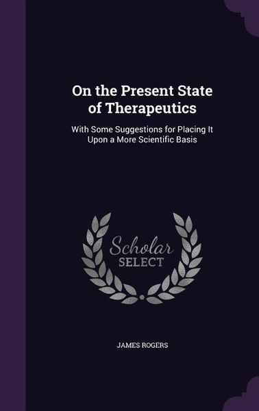 Produktbild: On the Present State of Therapeutics: With Some Suggestions for Placing It Upon a More Scientific Basis