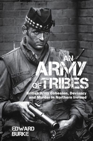 Produktbild: An Army of Tribes - British Army Cohesion, Deviancy and Murder in Northern Ireland